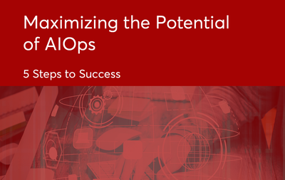 Maximizing the Potential of AIOps - 5 Steps to Success